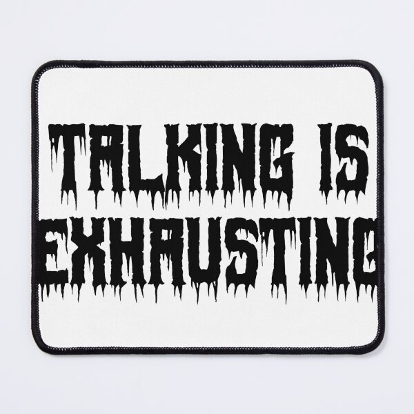 Item preview, Talking is Exhausting designed and sold by Ninjacatoff.
