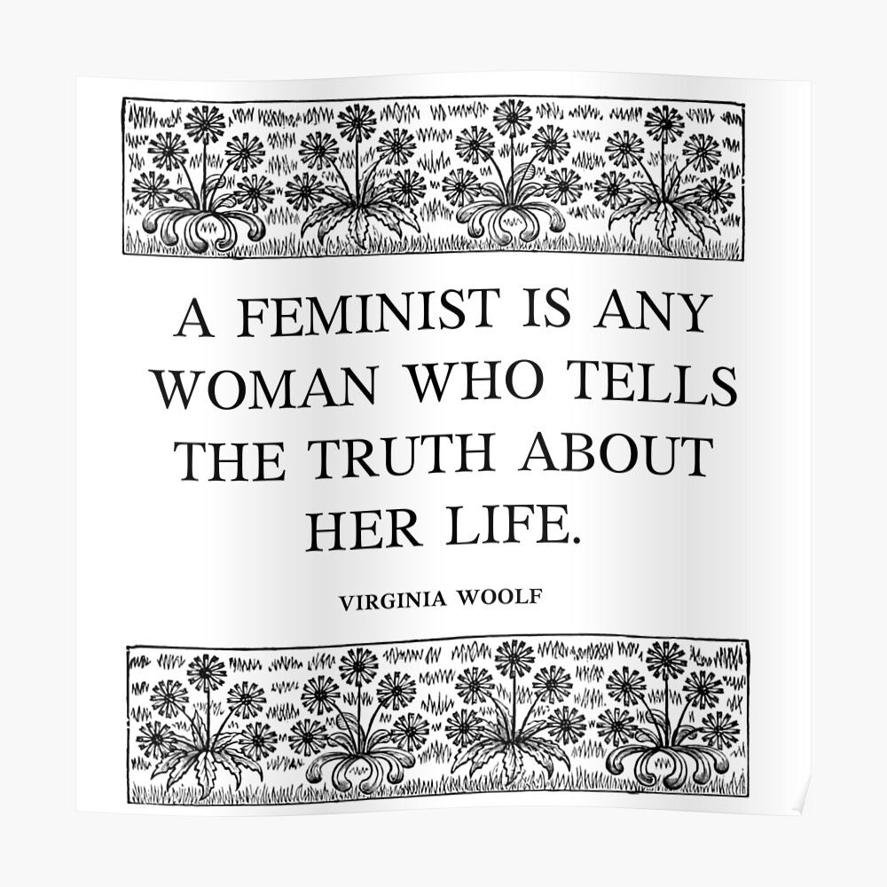 "Virginia Woolf quote A feminist is any woman who tells the truth about her life" Poster by