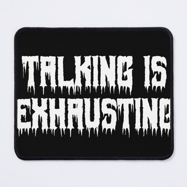 Item preview, Talking is Exhausting designed and sold by Ninjacatoff.