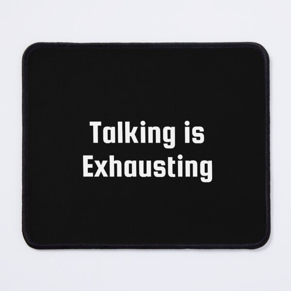 Item preview, Talking is Exhausting designed and sold by Ninjacatoff.