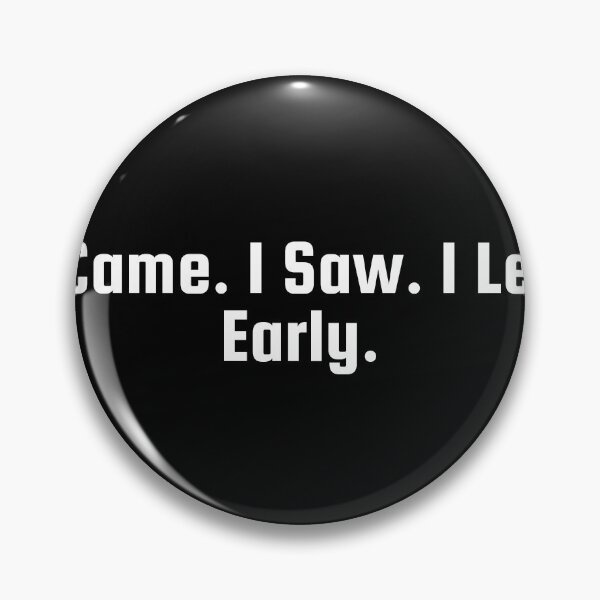 Item preview, I Came. I Saw. I Left Early. designed and sold by Ninjacatoff.