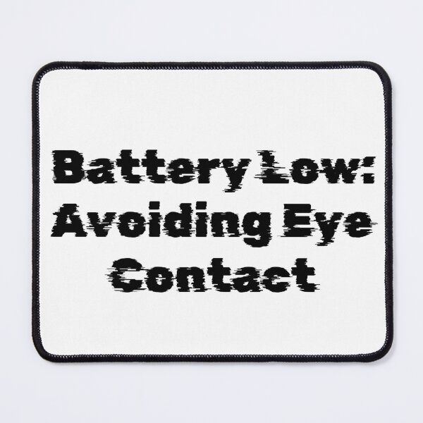 Item preview, Battery Low: Avoiding Eye Contact designed and sold by Ninjacatoff.