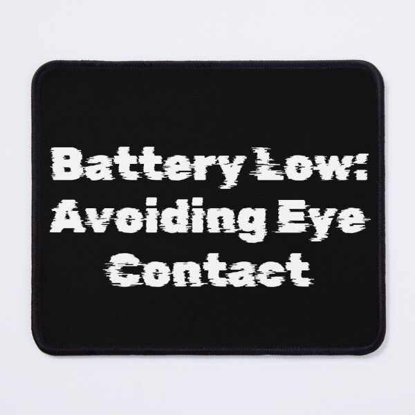 Item preview, Battery Low: Avoiding Eye Contact designed and sold by Ninjacatoff.