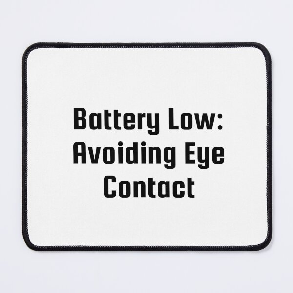 Item preview, Battery Low: Avoiding Eye Contact designed and sold by Ninjacatoff.