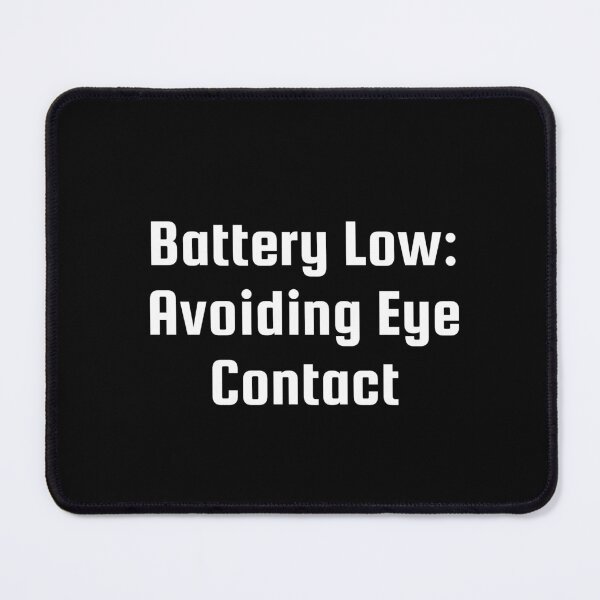 Item preview, Battery Low: Avoiding Eye Contact designed and sold by Ninjacatoff.