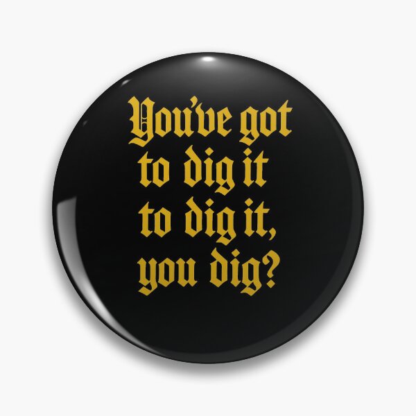 Item preview, You got to dig it, to dig it, you dig? designed and sold by Gentle40Winks.