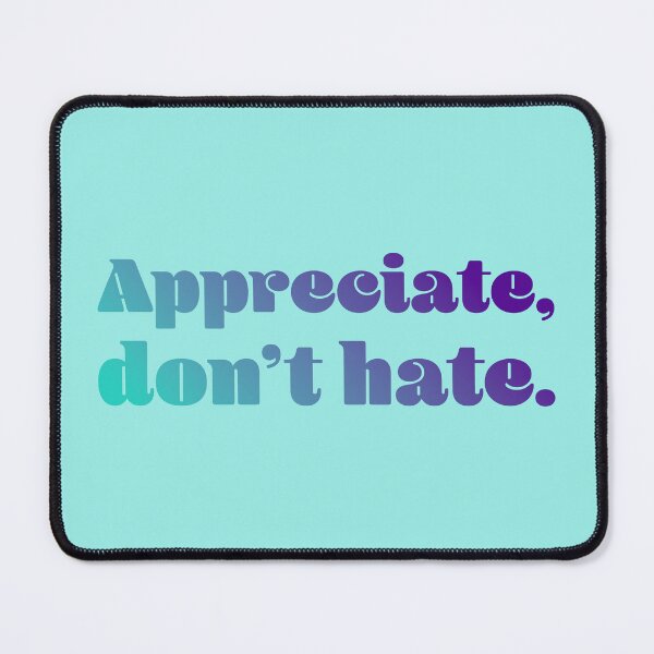 Item preview, Appreciate, Don't Hate - Teal Indigo designed and sold by sillyjess.