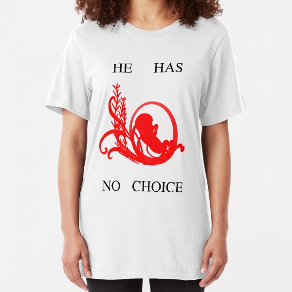 HE HAS NO CHOICE Slim Fit T-Shirt