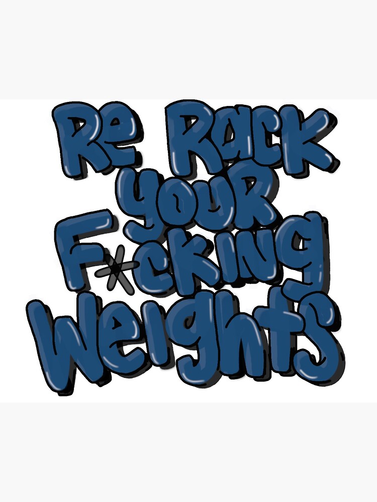 Re Rack Your F*cking Weights