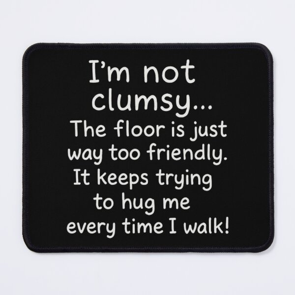 Item preview, I’m Not Clumsy Funny Sayings Sarcastic Men Women Boys Girls designed and sold by love3617.