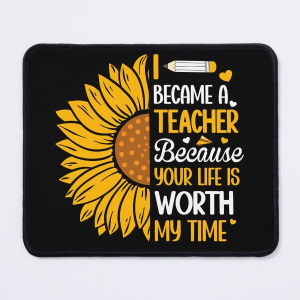 Item preview, I Became A Teacher Because Your Life Is Worth My Time Sunflower designed and sold by Faiza Styles.