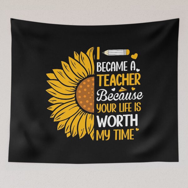 Item preview, I Became A Teacher Because Your Life Is Worth My Time Sunflower designed and sold by Faiza Styles.