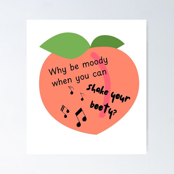 Item preview, Why be moody, when you can shake your booty? designed and sold by The Tired Mamma.
