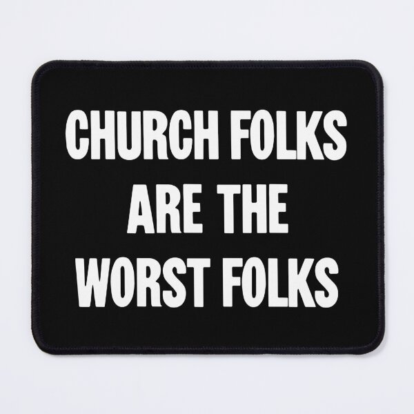 Item preview, Church Folks Are the Worst Folks designed and sold by Good-Looking Corpse.
