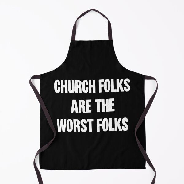 Item preview, Church Folks Are the Worst Folks designed and sold by Good-Looking Corpse.