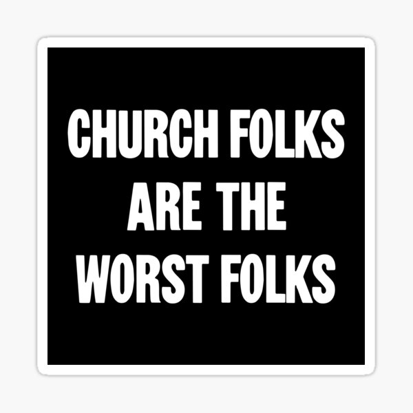 Item preview, Church Folks Are the Worst Folks designed and sold by Good-Looking Corpse.