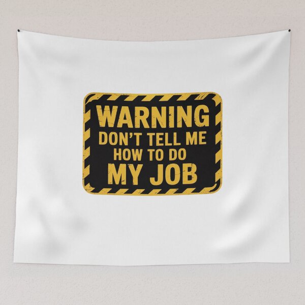 Item preview, Warning - Don't Tell Me How To Do My Job designed and sold by Mateusz Majcherek.