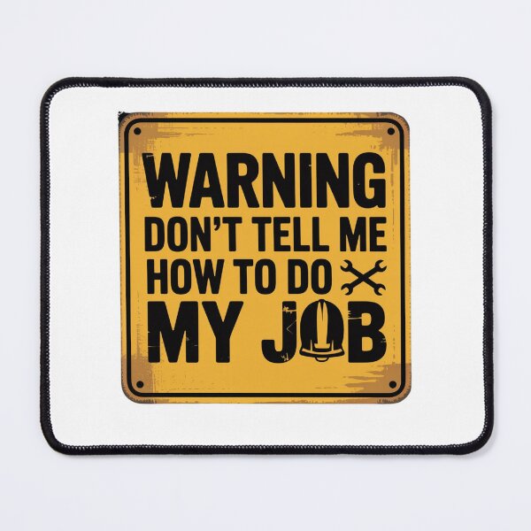 Item preview, Warning - Don't Tell Me How To Do My Job designed and sold by Mateusz Majcherek.