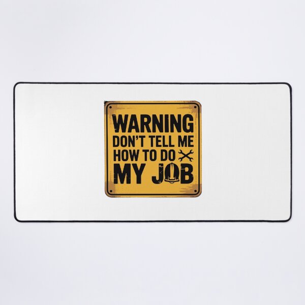 Item preview, Warning - Don't Tell Me How To Do My Job designed and sold by Mateusz Majcherek.