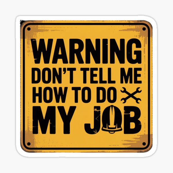 Warning To Avoid In Injury - Don't Tell Me How To Do My Job" Sticker - Foto 6