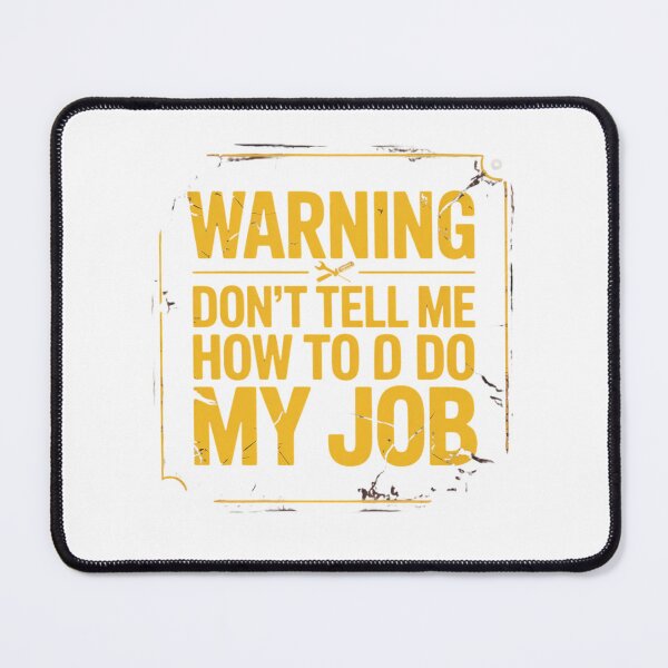 Item preview, Warning - Don't Tell Me How To Do My Job designed and sold by Mateusz Majcherek.