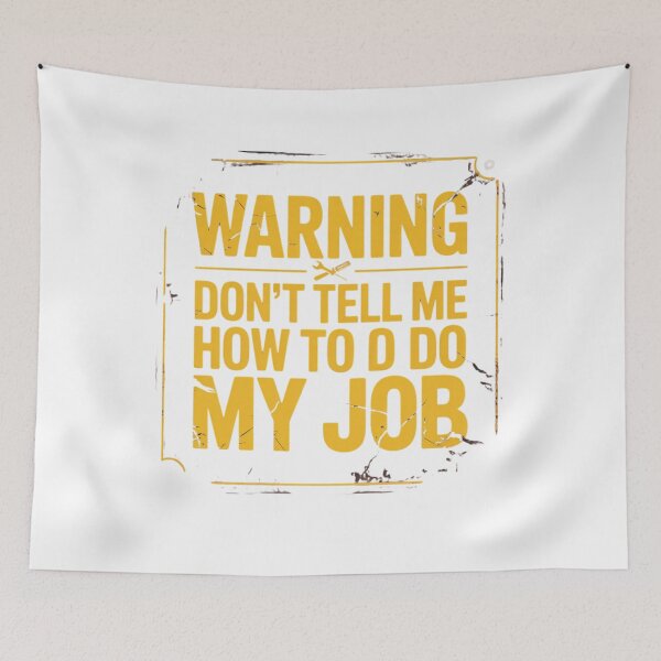 Item preview, Warning - Don't Tell Me How To Do My Job designed and sold by Mateusz Majcherek.
