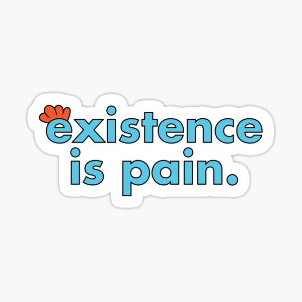 Item preview, Existence is Pain designed and sold by muskitt.