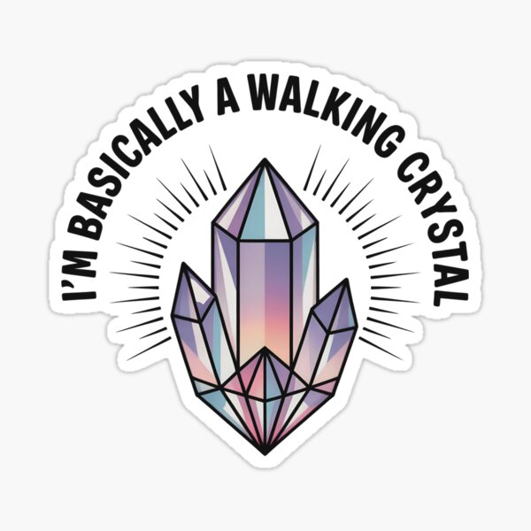 Item preview, I'm Basically A Walking Crystal designed and sold by CrypticHMystic.