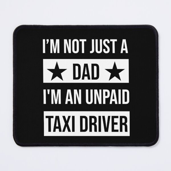 Item preview, I'm Not Just A Dad I'm an Unpaid Taxi Driver designed and sold by vaxiek.