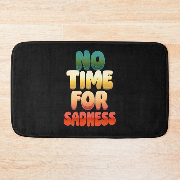 Item preview, No Time For Sadness Design designed and sold by PrintandJoy.