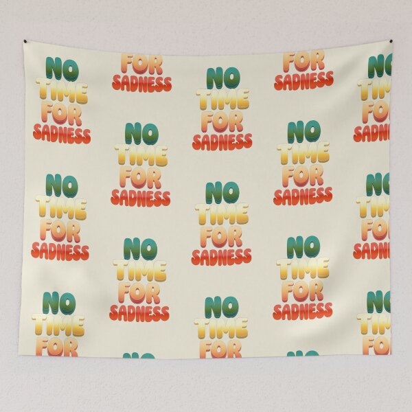 Item preview, No Time For Sadness Design designed and sold by PrintandJoy.