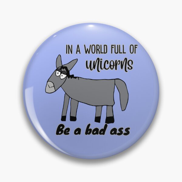 Item preview, "In a world full of unicorns be a bad ass" Dopey Donkey by Everything Eli designed and sold by EverythingEli.