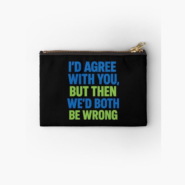 Item preview, I'D AGREE WITH YOU, BUT THEN WE'D BOTH BE WRONG designed and sold by dontcryimhere.