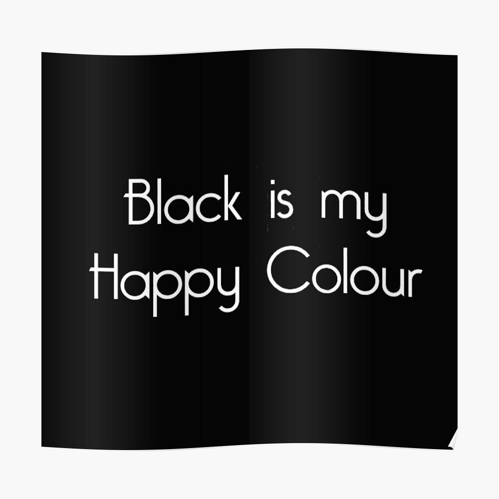 "Black is my favorite Color Black" Poster by Stephanieetc Redbubble
