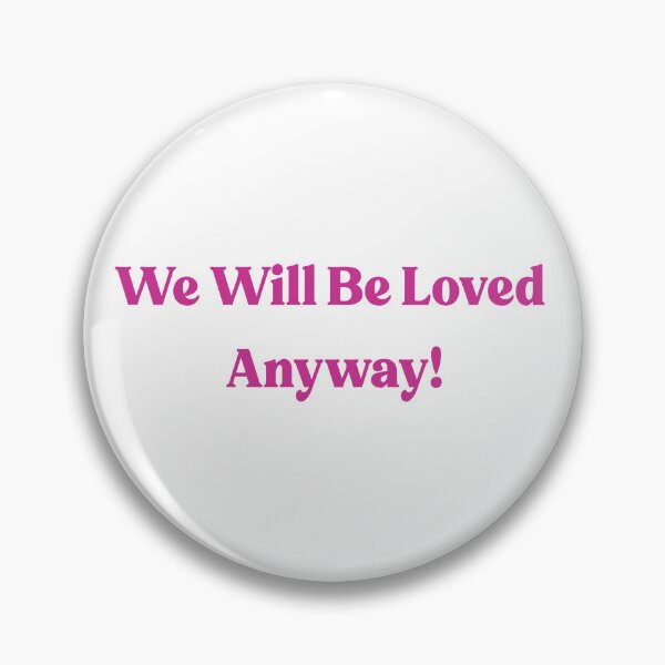 Item preview, We Will Be Loved Anyway! designed and sold by EmilyCostume.