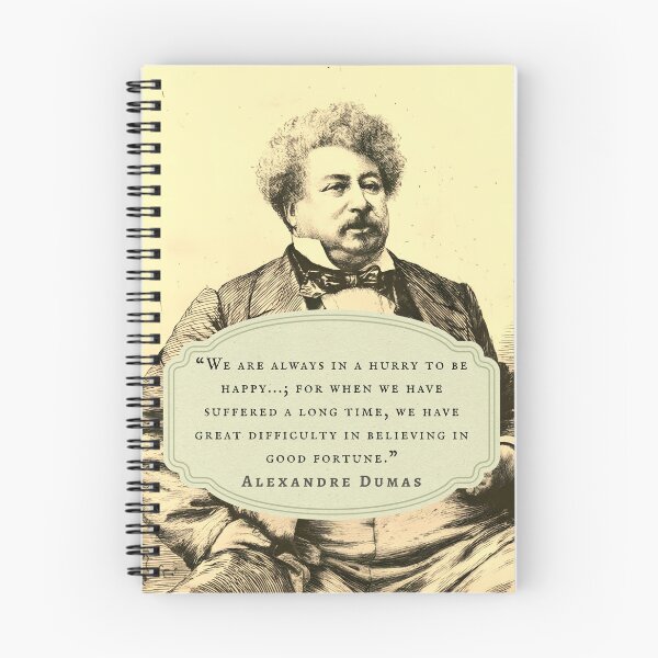 Item preview, Alexandre Dumas quote: We are always in a hurry to be happy...; for when we have suffered a long time, we have great difficulty in believing in good fortune. designed and sold by artbleed.