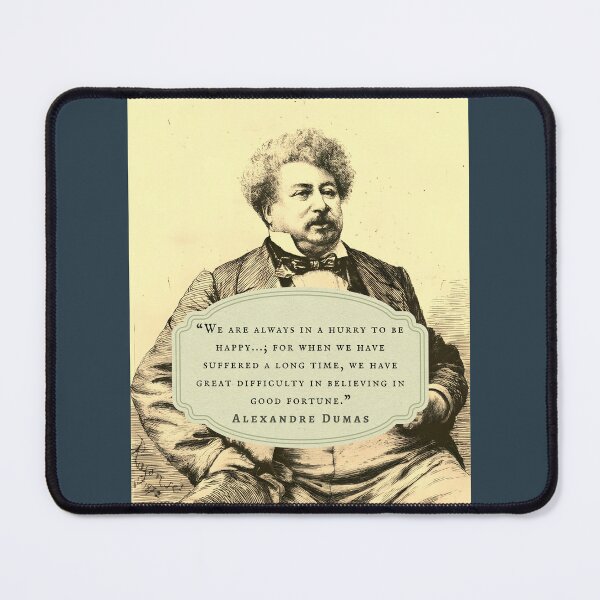 Item preview, Alexandre Dumas quote: We are always in a hurry to be happy...; for when we have suffered a long time, we have great difficulty in believing in good fortune. designed and sold by artbleed.