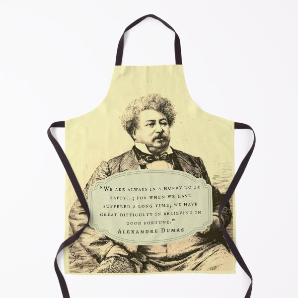 Item preview, Alexandre Dumas quote: We are always in a hurry to be happy...; for when we have suffered a long time, we have great difficulty in believing in good fortune. designed and sold by artbleed.