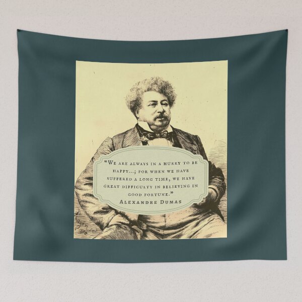 Item preview, Alexandre Dumas quote: We are always in a hurry to be happy...; for when we have suffered a long time, we have great difficulty in believing in good fortune. designed and sold by artbleed.