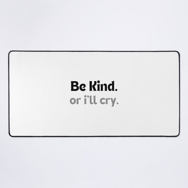 Item preview, Mental Health Quote – Be Kind. Or I’ll Cry. (Minimalist Design, Gentle Humor & Awareness Gift) designed and sold by MakeMyDaze.