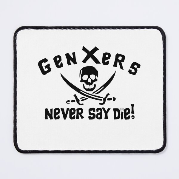Item preview, Gen Xers Never Say Die! designed and sold by SideQuest - Scribbled Chaos!.