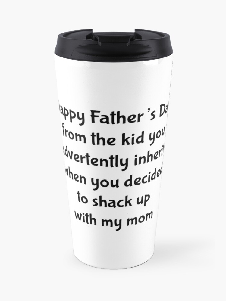 happy fathers day from the kid you inadvertently inherited mug