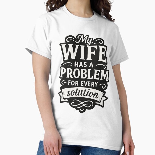 Item preview, My Wife Has a Problem for Every Solution – Funny Marriage Quote designed and sold by pantapita.