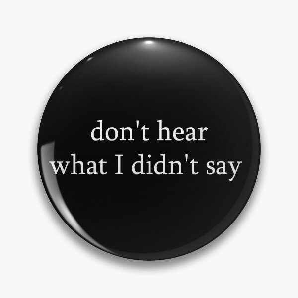 Item preview, Don't Hear What I Didn't Say Quote Tee designed and sold by Dzeery.