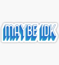 Maybe IDK Sticker