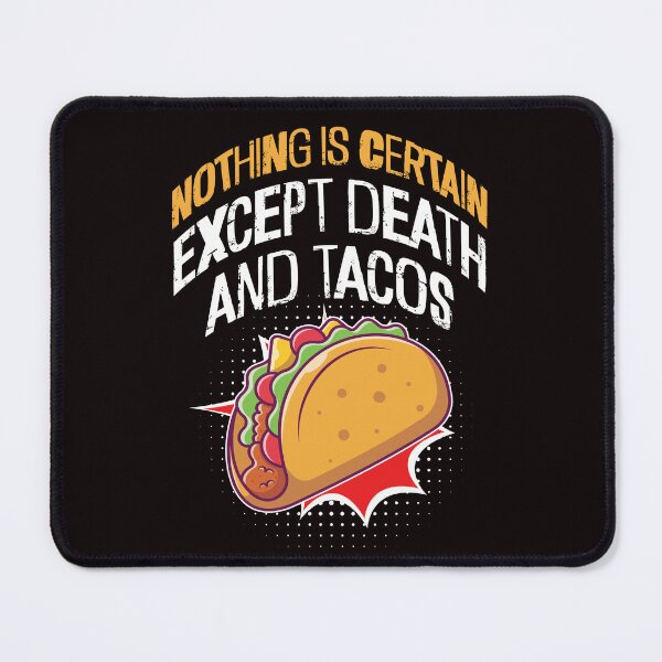 Item preview, Nothing is certain except Death and Tacos designed and sold by jimbairn.