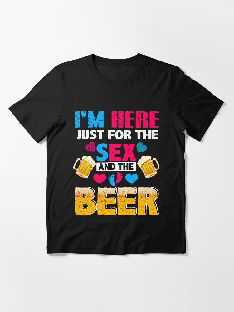 I'm Here Just For The Sex And The Beer Funny Gender Reveals  Baby Shower Family Awesome Tee