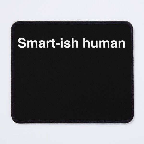Item preview, Smart-ish Human – Self-Aware Funny Quote Shirt designed and sold by MONOTEXT.