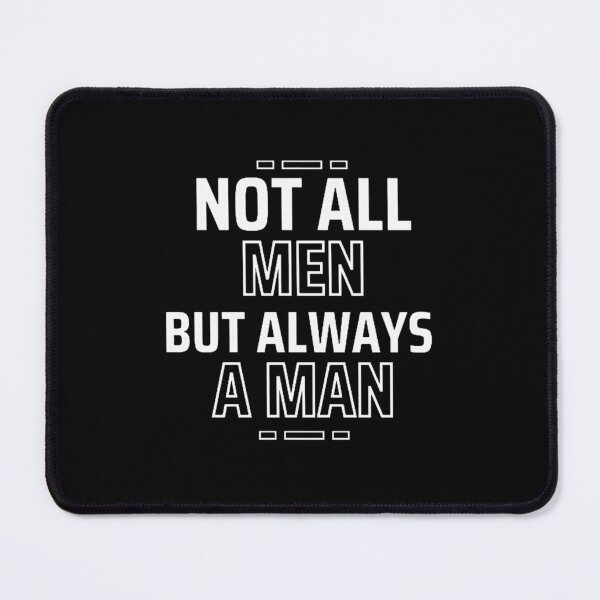 Item preview, Not All Men but always a man designed and sold by Restless Mortal.
