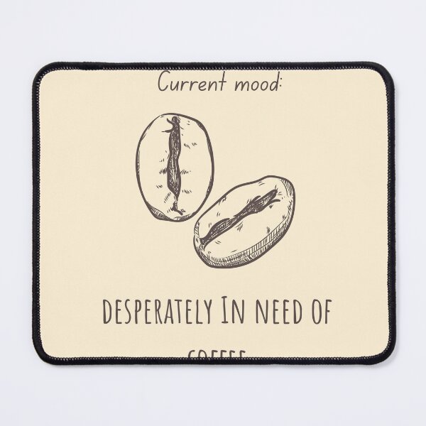 Item preview, Current Mood: Desperately In Need of Coffee designed and sold by SketchMood.